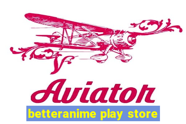 betteranime play store